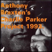 Anthony Braxton Charlie Parker Project 1993.