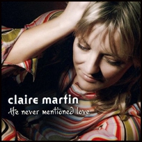 Claire Martin He Never Mentioned Love.