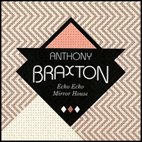 anthony braxton Echo Echo Mirror House.