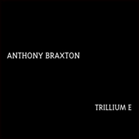 anthony braxton Trillium E